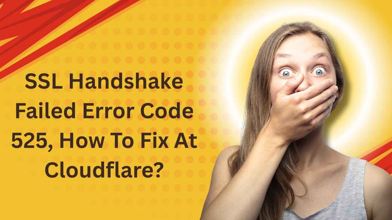 SSL Handshake Failed Error Code 525